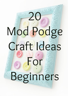 20 Easy Mod Podge Crafts for Beginners