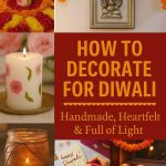 How to Decorate for Diwali – Handmade, Heartfelt and Full of Light